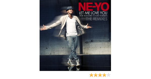 Let Me Love You Until You Learn To Love Yourself The Remixes By Ne Yo On Amazon Music Amazon Com