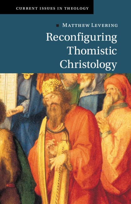 Reconfiguring Thomistic Christology (Current Issues in Theology) (English Edition)