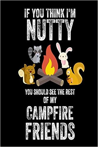 Buy If You Think I M Nutty You Should See The Rest Of My Campfire Friends Funny Camping Trip Summer Vacation Gift Notebook Book Online At Low Prices In India If You .2015, goodfellas im funny how i mean funny like im a clown, you think im playin, goodfellas 25th anniversary how am i funny available 5 5 alt version, gummy bear im your funny bear 2007, willie nelson you dont think im funny anymore, jessie j whos laughing now, elle king americas sweetheart. funny camping trip summer vacation gift