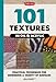 101 Textures in Oil & Acrylic: Practical Techniques for Rendering a Variety of Surfaces