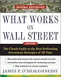 What Works on Wall Street, Fourth Edition: The Classic Guide to the Best-Performing Investment Strat by James O'Shaughnessy