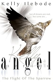 The Flight Of The Sparrow Kelly And The Angel Book 2