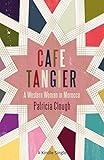 Cafe Tangier: A Western Woman in Morocco (Kindle Single) by Patricia Clough