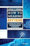 How to Measure Anything Workbook: Finding the Value of Intangibles in Business