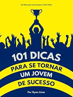 Livro 101 DICAS PARA SE TORNAR UM JOVEM DE SUCESSO: 101 dicas para alcançar o NEXT LEVEL