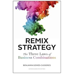 Remix Strategy: The Three Laws of Business Combinations (Harvard Business School Press)