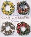 Making Classic Wreaths: Designing & Creating for All Occasions by 