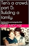 Ten's a crowd; part 5; Building a family.: Part five of the continuing tale of the McCallister's