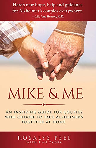 Mike & Me : An Inspiring Guide for Couples Who Choose to Face Alzheimer's Together at Home Mike & Me : An Inspiring Guide for Couples Who Choose to Face Alzheimer's Together at Home