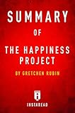 Summary of The Happiness Project: by Gretchen Rubin | Includes Analysis