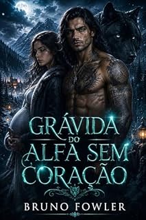 Livro GRÁVIDA DO ALFA SEM CORAÇÃO: Um Romance Shifter de Companheira Rejeitada e Bebê Secreto