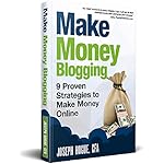 Make Money Blogging: Proven Strategies to Make Money Online while You Work from Home