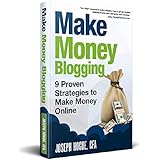 Make Money Blogging: Proven Strategies to Make Money Online while You Work from Home