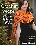 Crochet Wraps Every Which Way: 18 Original Patterns in 6 Techniques by Tammy Hildebrand