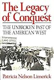The Legacy of Conquest : The Unbroken Past of the American West, Limerick, Patricia N., 0393023907