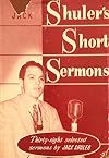 Jack Shuler's Short Sermons, Thirty-Eight Selected Sermons By Jack Shuler