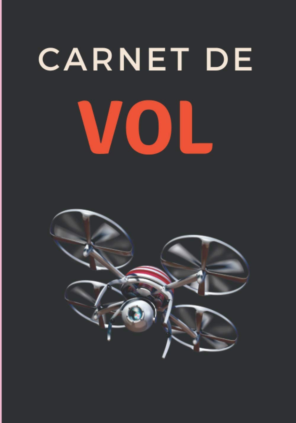 Carnet de vol: Carnet à remplir - Carnet de vol pour pilote de drone - Journal de vol