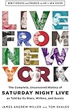 Live From New York: The Complete, Uncensored History of Saturday Night Live as Told by Its Stars, Writers, and Guests