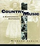 Country Music: A Biographical Dictionary by Richard Carlin