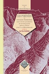 Les  Pyrénées ou Voyages pédestres dans toutes les parties de ces montagnes depuis l'océan jusqu'à la Méditerrannée