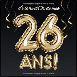 Le Livre D Or De Mes 26 Ans Decoration Pour Le 26eme Anniversaire 26 Ans Deco Cadeau Pour Homme Ou Femme Edition Ballons Or Noir Livre Pour Le Livre D Or De Mes 26 Ans Decoration Pour Le 26eme Anniversaire 26 Ans Deco Cadeau Pour Homme Ou Femme Edition Ballons Or Noir Livre Pour
