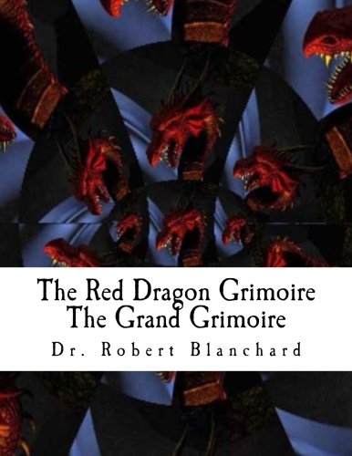 The Red Dragon Grimoire - The Grand Grimoire: The Art Concerning Commanding The Celestial Spirits