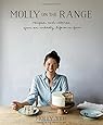 Molly on the Range: Recipes and Stories from An Unlikely Life on a Farm
