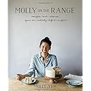 Molly on the Range: Recipes and Stories from An Unlikely Life on a Farm