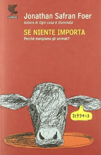 Se niente importa. Perch?? mangiamo gli animali? by Jonathan S. Foer (2010-02-07)