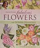 Painting Fabulous Flowers with Donna Dewberry, Dewberry, Donna S., 1581808569
