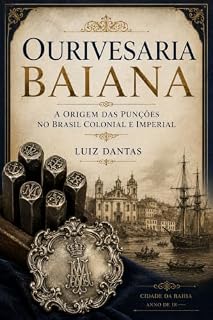 Livro Ourivesaria Baiana: A Origem das Punções no Brasil Colonial e Imperial