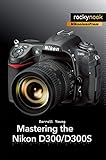 Mastering the Nikon D300/D300S