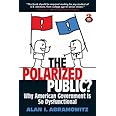 The Polarized Public: Why American Government is so Dysfunctional