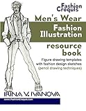 Men's wear fashion illustration resource book: Figure drawing templates with fashion design sketches by Irina V. Ivanova