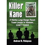 Killer Kane: A Marine Long-Range Recon Team Leader in Vietnam, 1967–1968