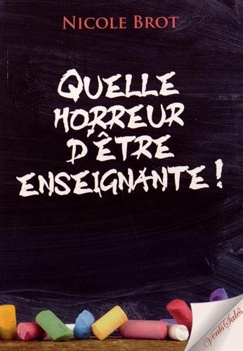 Quelle horreur d'être enseignante !
