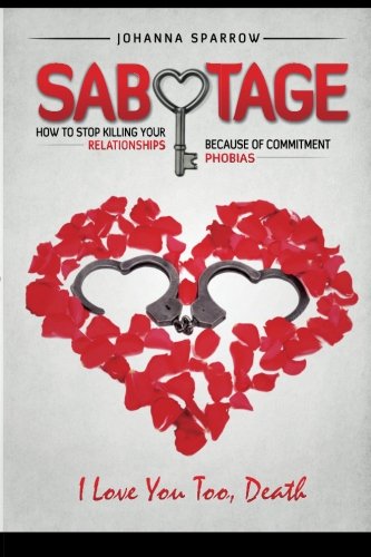 Download Sabotage: How To Stop Killing Your Relationships Because of Commitment Phobias