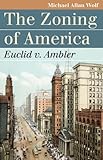 The Zoning of America: Euclid v. Ambler (Landmark Law Cases and American Society)