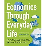 Economics Through Everyday Life: From China and Chili Dogs to Marx and Marijuana