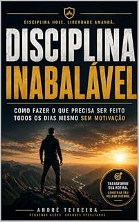 Livro Disciplina Inabalável: Como fazer o que precisa ser feito todos os dias mesmo sem motivação