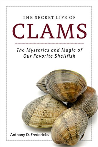 The Secret Life of Clams: The Mysteries and Magic of Our Favorite Shellfish