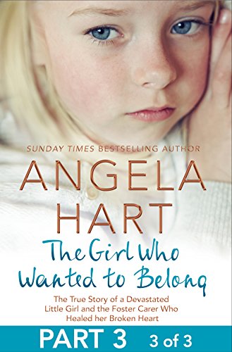 [Ebook] The Girl Who Wanted to Belong Part 3 of 3: The True Story of a Devastated Little Girl and the Foster [P.P.T]