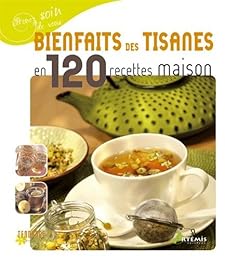 Bienfaits des tisanes en 120 recettes maison