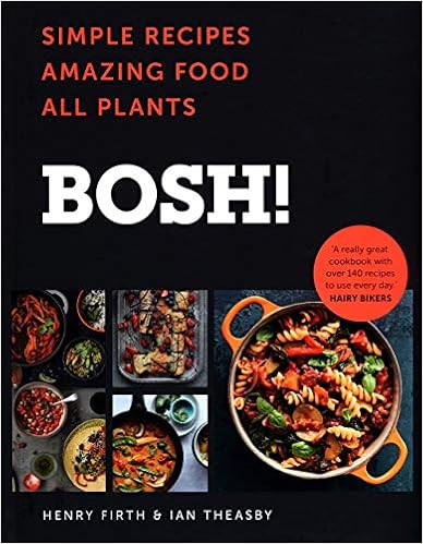 BOSH!: Simple recipes. Unbelievable results. All plants. The highest-selling vegan cookery book ever