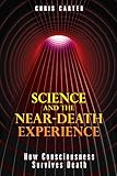 Science and the Near-Death Experience: How Consciousness Survives Death