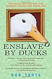 Enslaved by Ducks by Bob Tarte
