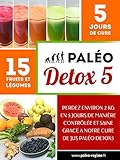 Paléo DETOX5: Perdez environ 2 kg en 5 jours de manière contrôlée et saine ! (French Edition) by Benjamin Gallier