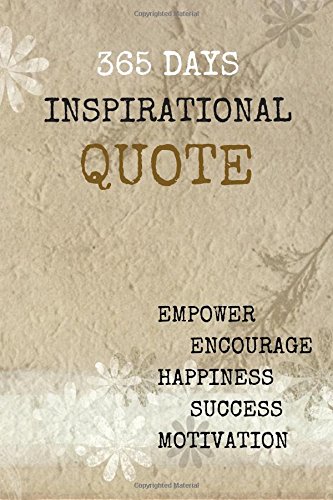 365 days Inspirational Quotes: Empower,Encourage,Happiness,Success,and Motivation  6×9 Inches 122 Pages (Volume 1)