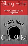 Glory Hole: Book 4  A Load For Mrs. Furgburfal
