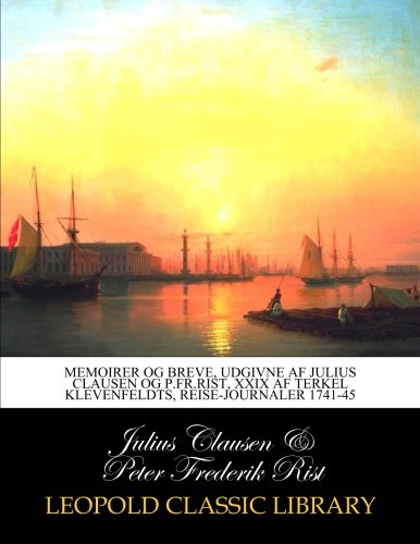 Memoirer og breve, udgivne af Julius Clausen og P.Fr.Rist, XXIX af Terkel Klevenfeldts, reise-journa by Julius Clausen
